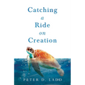 Catching a Ride on Creation - Paperback