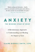 Anxiety: The Missing Stage of Grief: A Revolutionary Approach to Understanding and Healing the Impact of Loss - Paperback