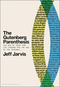 The Gutenberg Parenthesis: The Age of Print and Its Lessons for the Age of the Internet - Hardcover