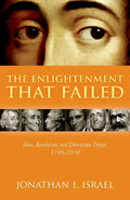 The Enlightenment That Failed: Ideas, Revolution, and Democratic Defeat, 1748-1830 - Hardcover