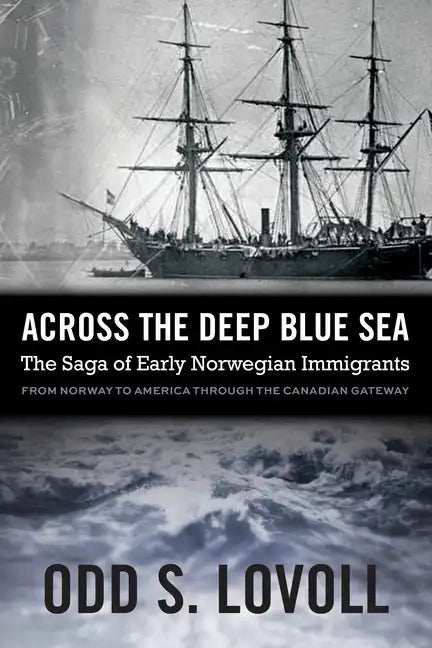Across the Deep Blue Sea: The Saga of Early Norwegian Immigrants - Paperback