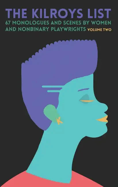 The Kilroys List, Volume Two: 67 Monologues and Scenes by Women and Nonbinary Playwrights - Paperback