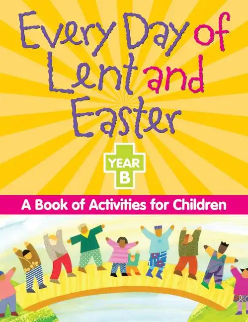 Every Day of Lent And Easter, Year B: A Book of Activities for Children - Paperback