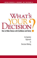 What's Your Decision?: How to Make Choices with Confidence and Clarity: An Ignatian Approach to Decision Making - Paperback