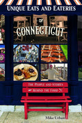 Unique Eats and Eateries of Connecticut: The People and Stories Behind the Food - Paperback
