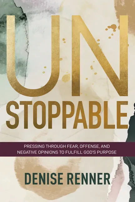 Unstoppable: Pressing Through Fear, Offense, and Negative Opinions to Fulfill God's Purpose - Paperback