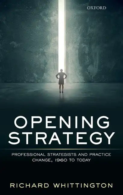 Opening Strategy: Professional Strategists and Practice Change, 1960 to Today - Hardcover