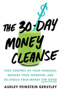 The 30-Day Money Cleanse: Take Control of Your Finances, Manage Your Spending, and De-Stress Your Money for Good - Hardcover
