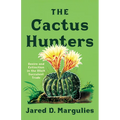 The Cactus Hunters: Desire and Extinction in the Illicit Succulent Trade - Paperback