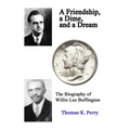 A Friendship, a Dime, and a Dream: The Biography of Willie Lee Buffington - Paperback