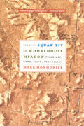 From Squaw Tit to Whorehouse Meadow: How Maps Name, Claim, and Inflame - Paperback
