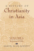 A History of Christianity in Asia: Volume I: Beginnings to 1500 - Paperback