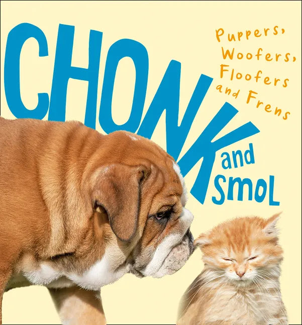 Chonk and Smol: Puppers, Woofers, Floofers and Frens - Hardcover