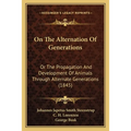On the Alternation of Generations: Or the Propagation and Development of Animals Through Alternate Generations (1845) - Paperback
