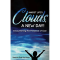 Amidst Life's Clouds, a New Day: Encountering the Presence of God - Paperback