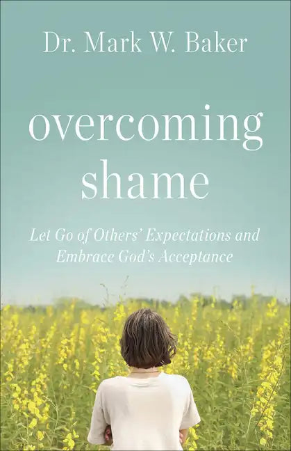 Overcoming Shame: Let Go of Others' Expectations and Embrace God's Acceptance - Paperback
