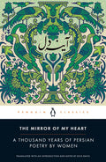 The Mirror of My Heart: A Thousand Years of Persian Poetry by Women - Paperback