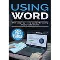 Using Microsoft Word - 2023 Edition: The Step-by-step Guide to Using Microsoft Word - Paperback