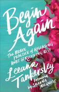 Begin Again: The Brave Practice of Releasing Hurt and Receiving Rest - Paperback