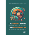 The history behind science and the science that makes history in healthcare business - Paperback