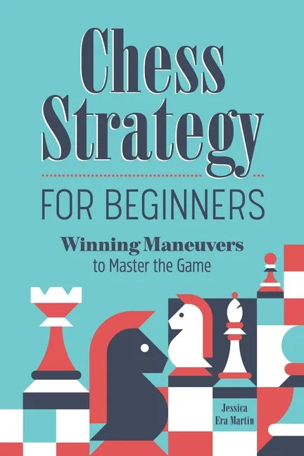 Chess Strategy for Beginners: Winning Maneuvers to Master the Game - Paperback