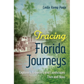 Tracing Florida Journeys: Explorers, Travelers, and Landscapes Then and Now - Paperback
