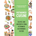 Vietnamese Cuisine: Recipes and Anecdotes from Vietnamese Gastronomic Culture - Paperback
