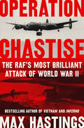 Operation Chastise: The RAF's Most Brilliant Attack of World War II - Hardcover