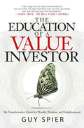The Education of a Value Investor: My Transformative Quest for Wealth, Wisdom, and Enlightenment - Hardcover