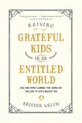 Raising Grateful Kids in an Entitled World: How One Family Learned That Saying No Can Lead to Life's Biggest Yes - Paperback