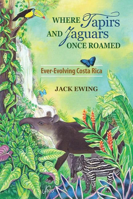 Where Tapirs and Jaguars Once Roamed: Ever-Evolving Costa Rica - Paperback