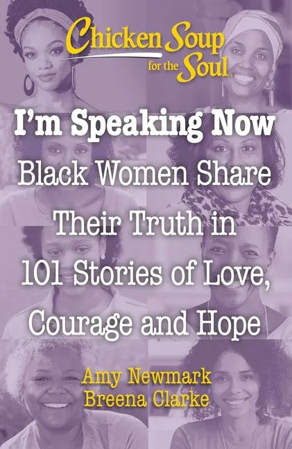Chicken Soup for the Soul: I'm Speaking Now: Black Women Share Their Truth in 101 Stories of Love, Courage and Hope - Paperback