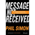 Message Not Received: Why Business Communication Is Broken and How to Fix It - Hardcover