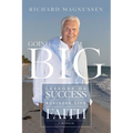 Going Big: Lessons on Success in Business, Life, and Faith - Paperback