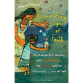 Encountering Signs of Faith: My Unexpected Journey with Sacramentals, the Saints, and the Abundant Grace of God - Paperback