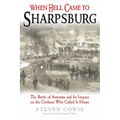 When Hell Came to Sharpsburg: The Battle of Antietam and Its Impact on the Civilians Who Called It Home - Paperback