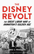 The Disney Revolt: The Great Labor War of Animation's Golden Age - Hardcover