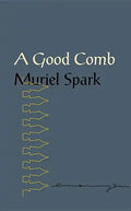 A Good Comb: The Sayings of Muriel Spark - Paperback