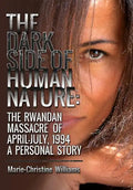 The Dark Side of Human Nature: The Rwandan Massacre of April-July, 1994 A Personal Story - Hardcover