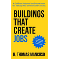 Buildings That Create Jobs: A Guide to Business Incubators from the Family Who Invented the Concept - Hardcover