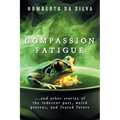Compassion Fatigue: ...and Other Stories of the Indecent Past, Weird Present, and Feared Future - Paperback