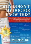 Why Doesn't My Doctor Know This?: Conquering Irritable Bowel Syndromne, Inflammatory Bowel Disease, Crohn's Disease and Colitis - Paperback