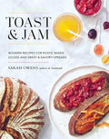Toast and Jam: Modern Recipes for Rustic Baked Goods and Sweet and Savory Spreads - Hardcover