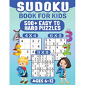 Sudoku For Kids Ages 6-12: 00 Easy Sudoku Puzzles For Kids different levels 4x4, 6x6 and 9x9, With Solutions - Paperback