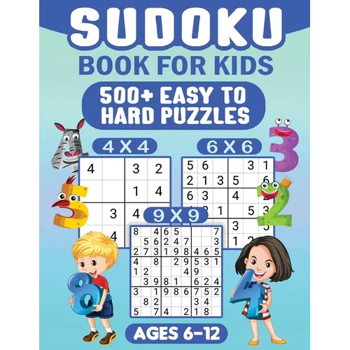 Sudoku For Kids Ages 6-12: 00 Easy Sudoku Puzzles For Kids different levels 4x4, 6x6 and 9x9, With Solutions - Paperback