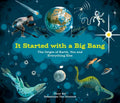 It Started with a Big Bang: The Origin of Earth, You and Everything Else - Hardcover