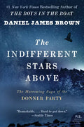 The Indifferent Stars Above: The Harrowing Saga of the Donner Party - Paperback