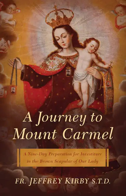 A Journey to Mount Carmel: A Nine-Day Preparation for Investiture in the Brown Scapular of Our Lady - Paperback