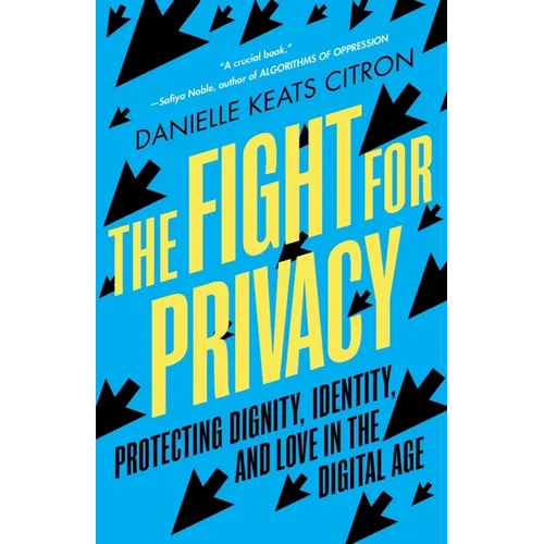 The Fight for Privacy: Protecting Dignity, Identity, and Love in the Digital Age - Paperback