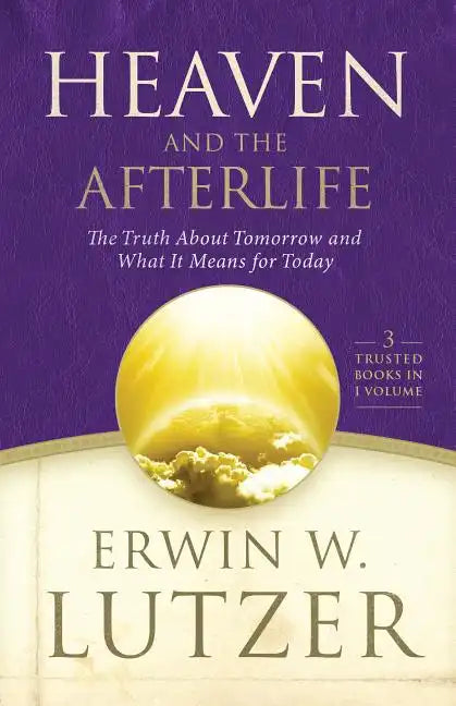 Heaven and the Afterlife: The Truth about Tomorrow and What It Means for Today - Hardcover